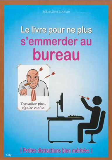 Le Livre pour ne plus s'emmerder au bureau - SÉBASTIEN LEBRUN