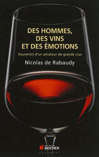 Des hommes, des vins et des émotions : souvenirs d&#39;un amateur de grands crus - NICOLAS DE RABAUDY