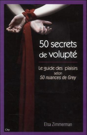 50 secrets de volupté : le guide des plaisirs selon 50 nuances de Grey - ELSA ZIMMERMAN