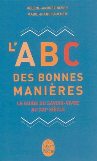 L'Abc des bonnes manières :  : le guide du savoir-vivre au XXIe siècle - H-A BIZIER - M-D FAUCHER