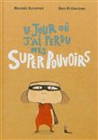 Le Jour où j'ai perdu mes supers pouvoirs - MICHAËL ESCOFFIER, KRIS DI GIACOMO