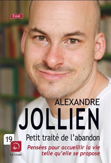 Petit traité de l&#39;abandon : pensées pour accueillir la vie telle qu&#39;elle se propose - ALEXANDRE JOLLIEN