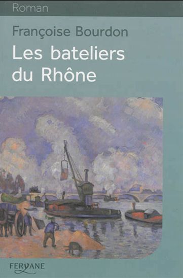 Les Bateliers du Rhône - FRANÇOISE BOURDON