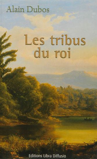 Les Tribus du roi - ALAIN DUBOS