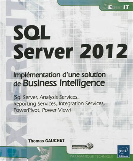 SQL Server 2012 : implémentation d&#39;une solution de Business Intelligence : Sql server, analysis services, reporting services, intégration services, PowerPivot, Power View - THOMAS GAUCHET