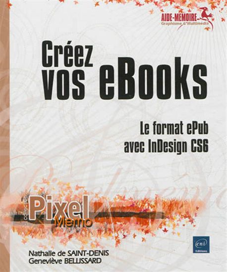 Créez vos eBooks : le format ePub avec inDesign CS6 - GENEVIÈVE BELLISSARD - NATHA SAINT-DENIS