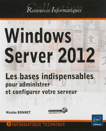 Windows Server 2012 : les bases indispensables pour administrer et configurer votre serveur - NICOLAS BONNET