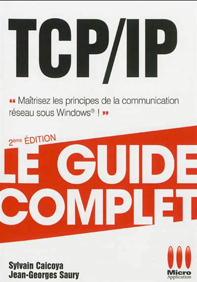 TCP-IP : maîtrisez les principes de la communication réseau sous Windows ! - SYLVAIN CAICOYA - JEAN-GEORGES SAURY