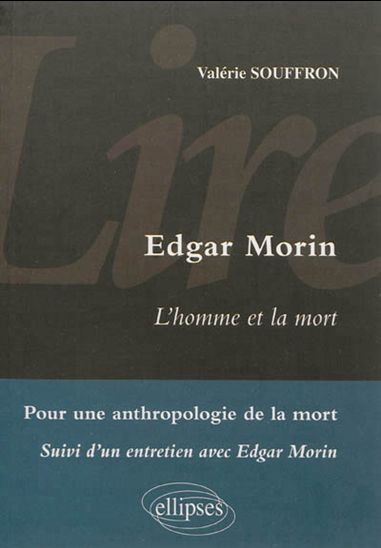 Edgar Morin : l&#39;homme et la mort : pour une anthropologie de la mort suivi d&#39;un entretien avec Edgar Morin - VALÉRIE SOUFFRON