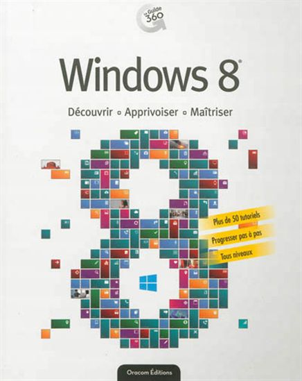Windows 8 : découvrir, apprivoiser, maîtriser - COLLECTIF