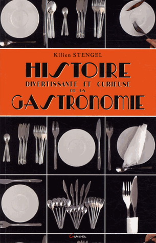 Histoire divertissante et curieuse de la gastronomie - KILIEN STENGEL
