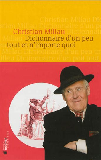 Dictionnaire d&#39;un peu tout et n&#39;importe quoi - CHRISTIAN MILLAU