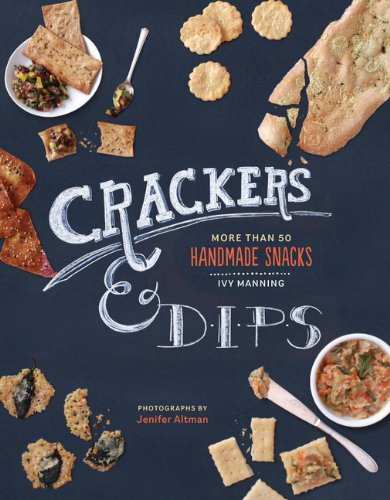 Crackers & dips: More than 50 homemade snacks - IVY MANNING