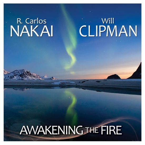 Awakening The Fire - NAKAI R. CARLOS & WILL CLIPMAN