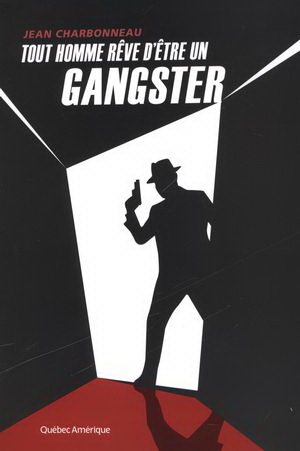 Tout homme rêve d&#39;être un gangster - JEAN CHARBONNEAU