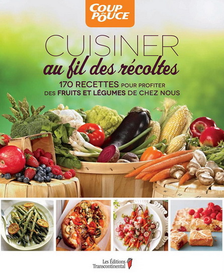Cuisiner au fil des récoltes : 170 recettes pour profiter des fruits et légumes de chez nous - COLLECTIF