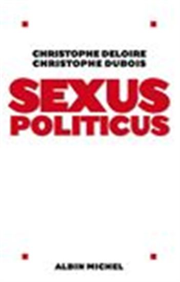 Sexus politicus - CHRISTOPHE DELOIRE - CHRISTOPHE DUBOIS