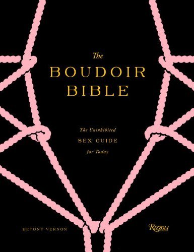 The Boudoir bible: The uninhibited sex guide for today - BETONY VERNON