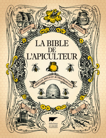 La Bible de l&#39;apiculteur : abeilles, miels et autres produits - COLLECTIF