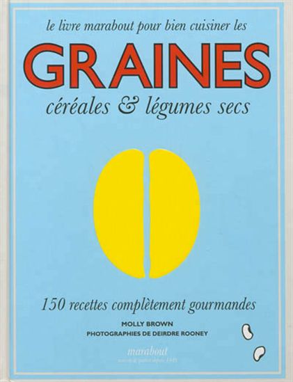 Le Livre des graines, céréales et légumes secs - MOLLY BROWN