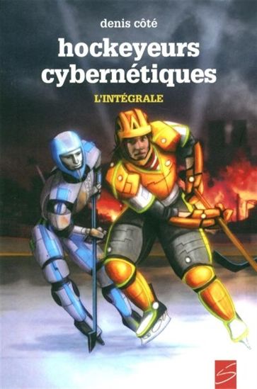 Hockeyeurs cybernétiques L&#39;intégrale - DENIS CÔTÉ