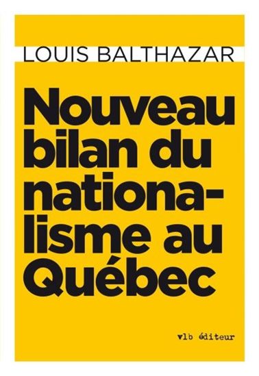Nouveau bilan du nationalisme au québec - LOUIS BALTHAZAR