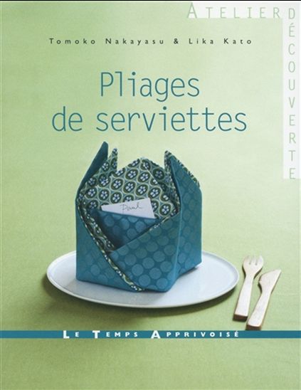 Pliages de serviettes - LIKA KATO - TOMOKO NAKAYASU