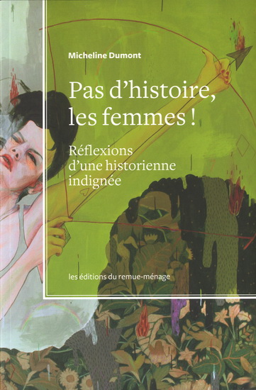 Pas d'histoire, les femmes ! : réflexions d'une historienne indignée - MICHELINE DUMONT