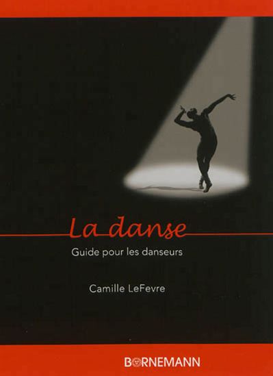 La Danse : guide pour les danseurs - CAMILLE LEFEVRE