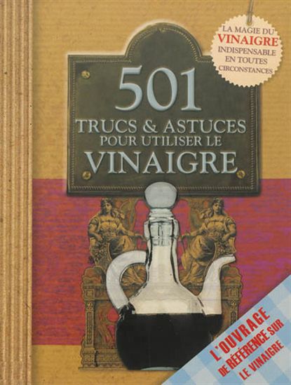 501 trucs et astuces pour utiliser le vinaigre - COLLECTIF