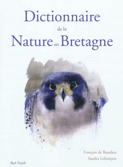 Dictionnaire de la nature en Bretagne - FRANCOIS DE BEAULIEU - SANDRA LEFRANCOIS