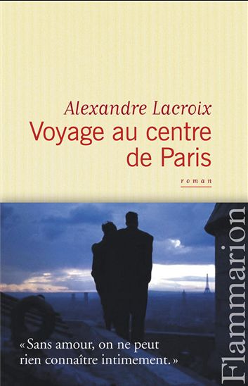 Voyage au centre de Paris - ALEXANDRE LACROIX