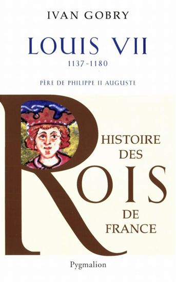 Louis VII, 1137/1180 N. éd. - IVAN GOBRY
