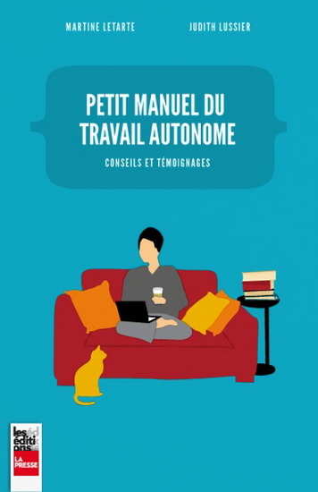 Petit manuel du travail autonome : conseils et témoignages - MARTINE LETARTE - JUDITH LUSSIER