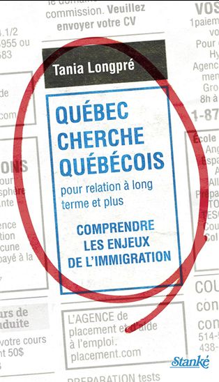 Québec cherche Québécois pour relation à long terme et plus : comprendre les enjeux de l&#39;immigration - TANIA LONGPRÉ