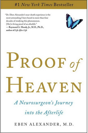 Proof of heaven: A neurosurgeon's journey into the afterlife - EBEN ALEXANDER