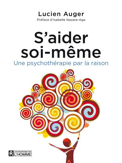 Lucien Auger Isabelle Nazare Aga S 39 Aider Soi Meme Une Psychotherapie Par La Raison N Ed Croissance Personnelle Livres Numeriques Renaud Bray Com Livres Cadeaux Jeux