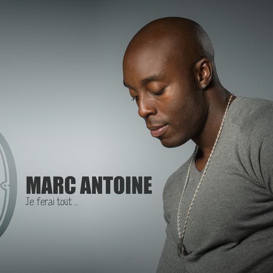 Je ferai tout… - MARC ANTOINE