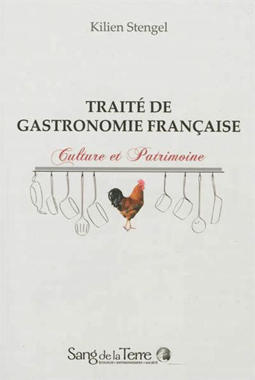 Traité de gastronomie française : culture et patrimoine - KILIEN STENGEL