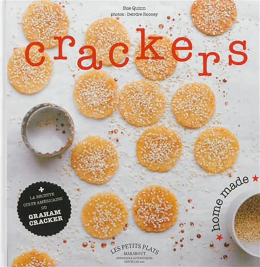 Crackers : home made : les biscuits qui croustillent pour l&#39;apéro ou le goûter - SUE QUINN