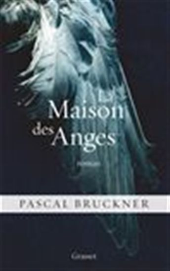 La Maison des anges - PASCAL BRUCKNER