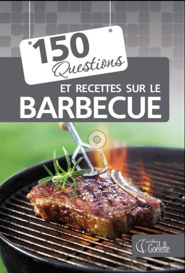 150 questions et recettes sur le barbecue - COLLECTIF