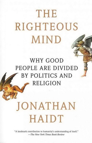 The Righteous mind: Why good people are divided by politics and religion - JONATHAN HAIDT
