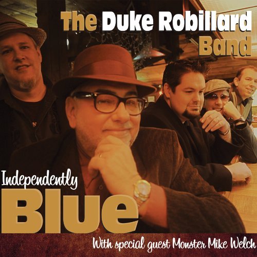 Independently Blue with special guest Monster Mike Welch - DUKE ROBILLARD BAND (THE)