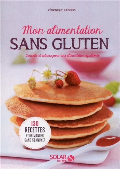 Mon alimentation sans gluten : conseils et astuces pour une alimentation équilibrée - VÉRONIQUE LIÉGEOIS