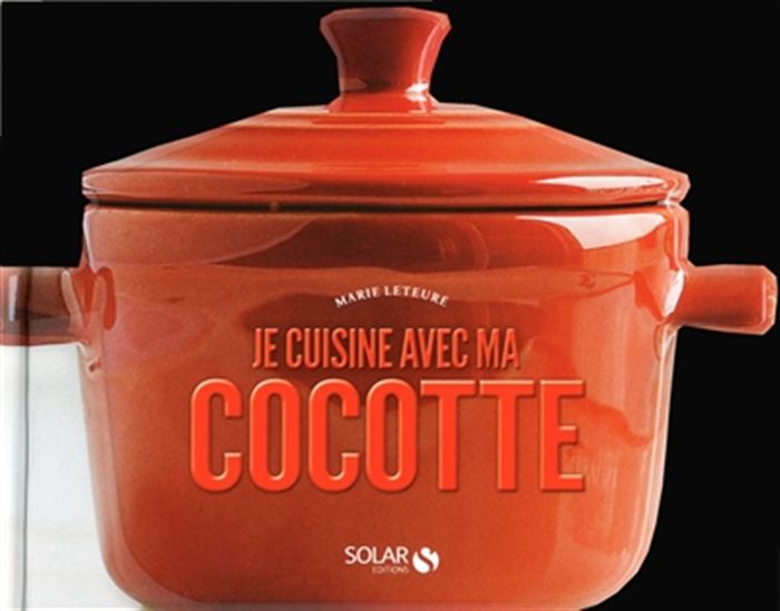 Je cuisine avec ma cocotte - MARIE LETEURÉ