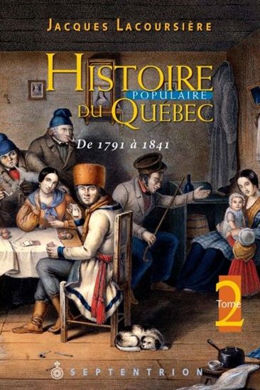 Histoire populaire du Québec T.02 De 1791 à 1841 N. éd. - JACQUES LACOURSIÈRE