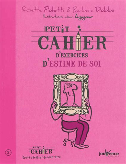 Petit cahier d&#39;exercices d&#39;estime de soi N. éd. - ROSETTE POLETTI - BARBARA DOBBS