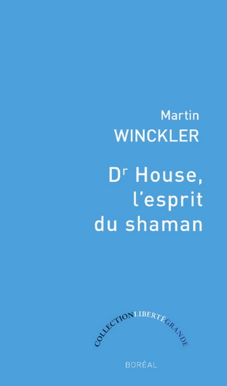 Dr House, l&#39;esprit du shaman - MARTIN WINCKLER