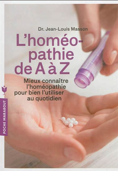 L&#39;Homéopathie de A à Z : mieux connaître l&#39;homéopathie pour bien l&#39;utiliser au quotidien - JEAN-LOUIS MASSON